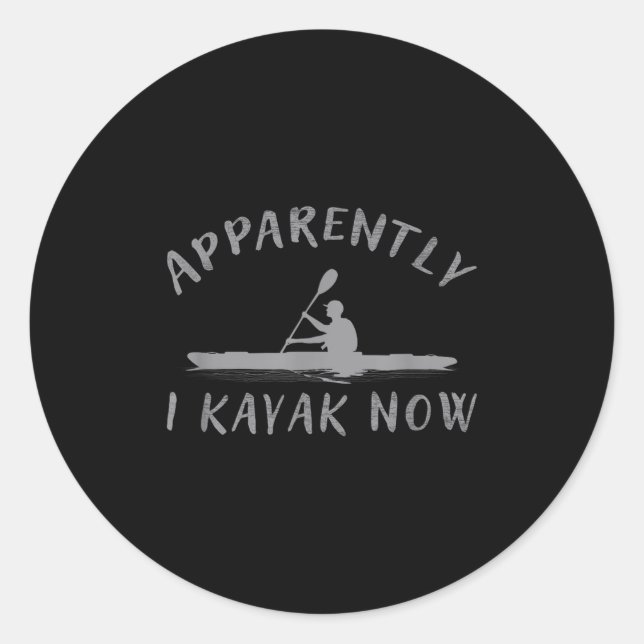 Apparently I Kayak Now Funny Kayaking Saying Kayak Classic Round Sticker (Front)