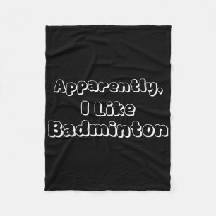 Apparently I Like Badminton Fleece Blanket