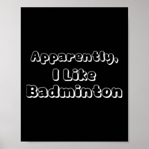 Apparently I Like Badminton Poster