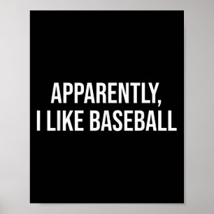 Apparently I Like Baseball Quote For Everyday Base Poster