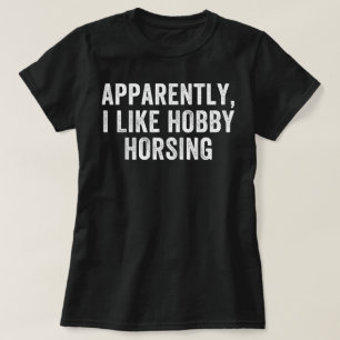 Apparently I Like Hobby Horsing Funny Hobby Horse T-Shirt
