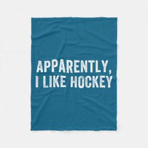 Apparently I Like Hockey, Funny Hockey Season Humo Fleece Blanket