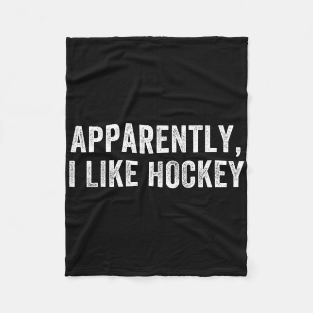 Apparently I Like Hockey, Funny Hockey Season Humo Fleece Blanket (Front)