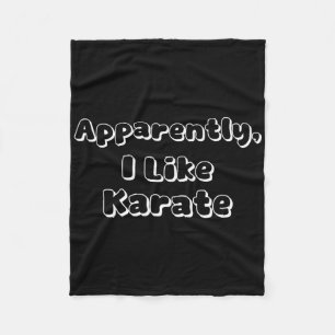 Apparently I Like Karate Fleece Blanket