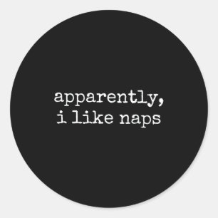 Apparently I Like Naps Funny Lazy Quote Classic Round Sticker
