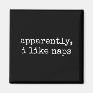 Apparently I Like Naps Funny Lazy Quote  Magnet