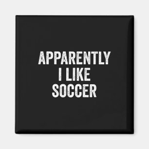 Apparently I Like Soccer _4 Magnet