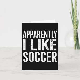 Apparently I Like Soccer  Card
