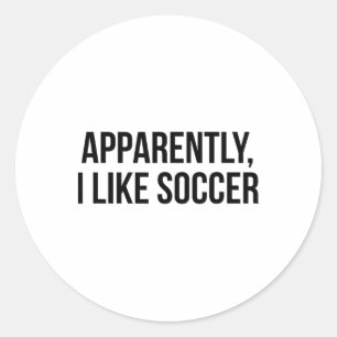 Apparently I Like Soccer Classic Round Sticker