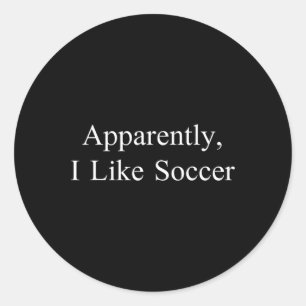 Apparently I Like Soccer Funny Meme Sarcastic Game Classic Round Sticker