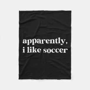 Apparently I Like Soccer Funny Sarcastic Football Fleece Blanket