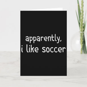 Apparently I Like Soccer Funny Soccer Game Day _2  Card