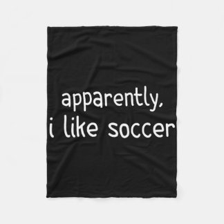 Apparently I Like Soccer Funny Soccer Game Day _2  Fleece Blanket