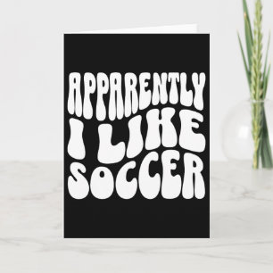 Apparently I Like Soccer Funny Soccer Game Day _7 Card