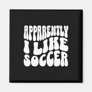 Apparently I Like Soccer Funny Soccer Game Day _7 Magnet