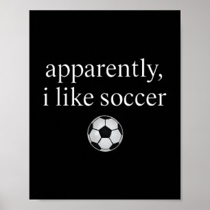 Apparently I Like Soccer Funny Soccer Season Game  Poster