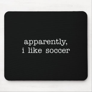 Apparently I Like Soccer Humor Competitive Sports Mouse Mat