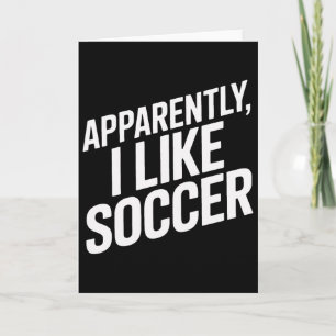 Apparently I Like Soccer Players Humor  Card
