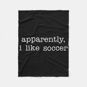 Apparently I Like Soccer Quote For Fun Everyday Ex Fleece Blanket