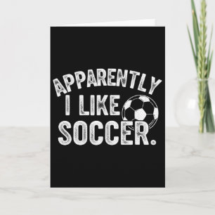 Apparently I Like Soccer Season Funny Game Day Mom Card