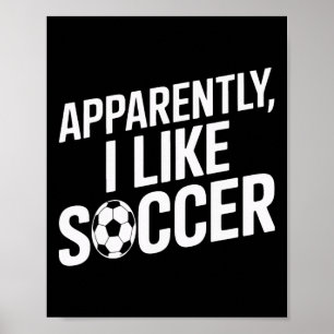 Apparently I Like Soccer Soccer Addict Soccer Trai Poster