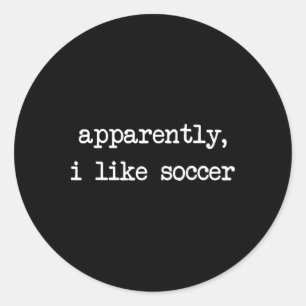 Apparently I Like Soccer, Soccer Season, Funny Gam Classic Round Sticker