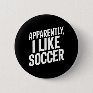 Apparently I Like Soccer Sports Lovers Soccer Supp 6 Cm Round Badge
