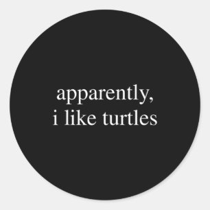 Apparently I Like Turtles Funny Turtle Lover  Classic Round Sticker
