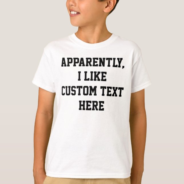 Apparently I like your custom text quote word here T-Shirt (Front)