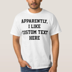 Apparently I like your custom text quote word here T-Shirt
