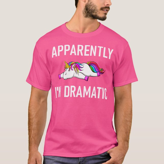 Apparently I'M Dramatic Unicorn Funny Jokes Sarcas T-Shirt (Front)