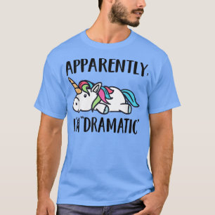Apparently, I'm Dramatic Unicorn  T-Shirt
