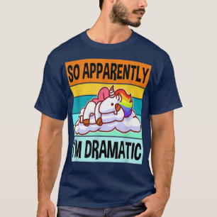 Apparently Im DramaticQueen Drama Best Unicorn T-Shirt