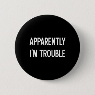Apparently Im Trouble Sarcastic Funny Joke Family 6 Cm Round Badge