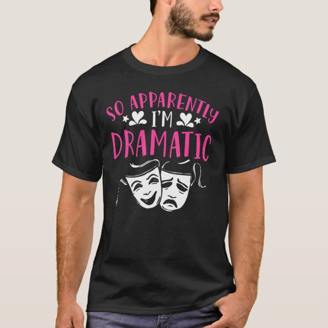 Apparently in the Dramatic Theatre T-Shirt (Front)