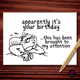 Apparently It's Your Birthday Brought to Attention Card