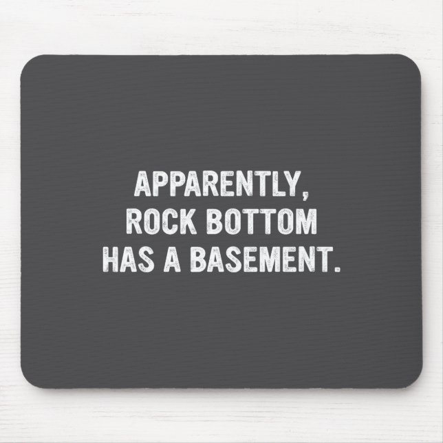 Apparently Rock-bottom Has A Basement Funny Quote  Mouse Mat (Front)
