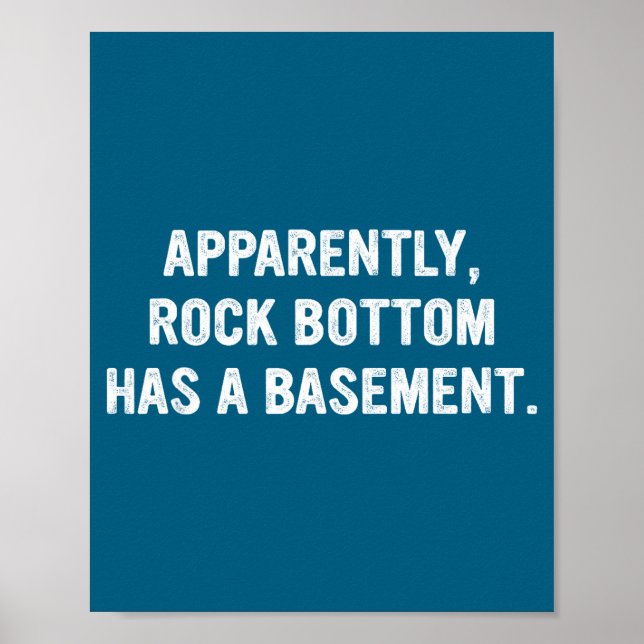Apparently Rock-bottom Has A Basement Funny Quote  Poster (Front)