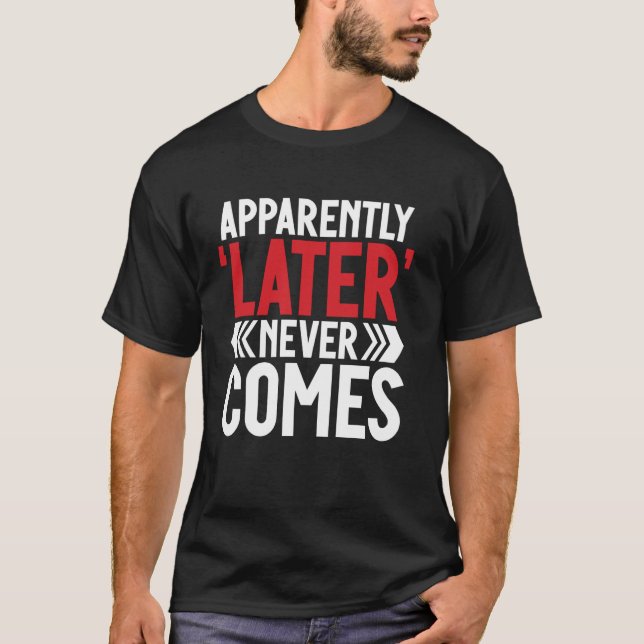 Apparently u2018Lateru2019 Never Comes Teenager T-Shirt (Front)