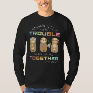 Apparently We're Trouble Sloth For Men Women T-Shirt