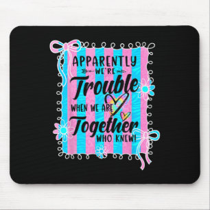 Apparently Were Trouble When We Are Together Coque Mouse Mat