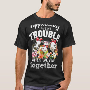Apparently Were Trouble When We Are Together Cows T-Shirt