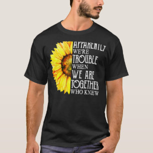Apparently We're Trouble When We Are Together Sunf T-Shirt