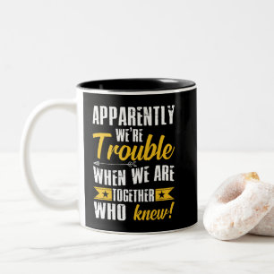 Apparently We're Trouble When We Are Together Two-Tone Coffee Mug
