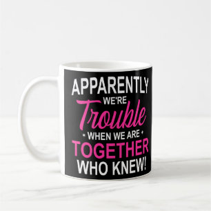 Apparently We're Trouble When We Are Together Who Coffee Mug