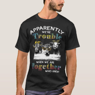 Apparently Were Trouble When We Are Together Who K T-Shirt