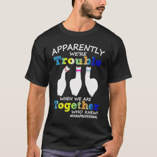 Apparently We're Trouble When We Are Together Who T-Shirt