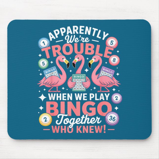 Apparently We're Trouble When We Play Bingo Togeth Mouse Mat (Front)