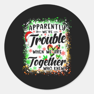 Apparently We're Trouble When We're Together Besti Classic Round Sticker