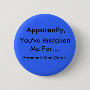 Apparently, You've mistaken me... 6 Cm Round Badge